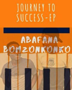 EP: Abafana Bomzonkonko – Journey to Success