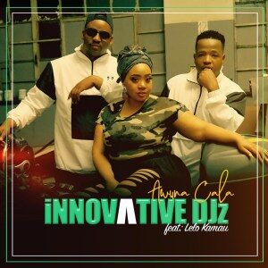 Innovative Djz – Awuna Cala Ft. Lelo Kamau