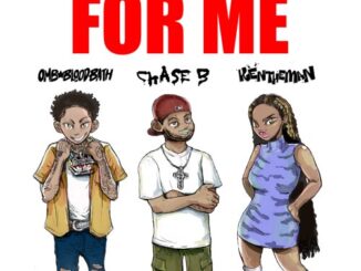 CHASE B, OMB Bloodbath & KenTheMan – For Me