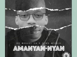 De Mogul SA – Amanyan-Nyan Ft. Sino Msolo