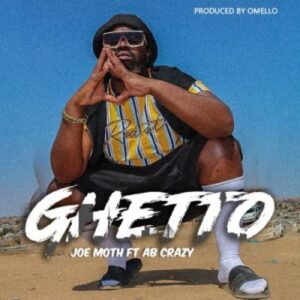 joe moth – ghetto ft. ab crazy