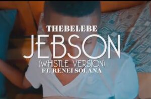 VIDEO: Thebelebe – Jebson (Whistle Version) Ft. Renei Solana