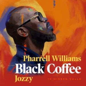 Black Coffee – 10 Missed Calls Ft. Pharrell Williams & Jozzy