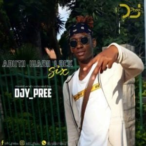 Deejay Pree – Abuti Wadi Lock Episode 6 (strictly Mdu a.k.a Trp, Bongza & Djy Biza)