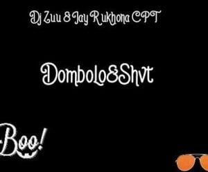 Dj Zuu – Dombolo & Shvt Ft. Jay R Ukhona