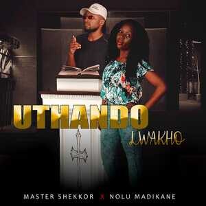 Master Shekkor – Uthando Lwakho Ft. Nolu Madikane