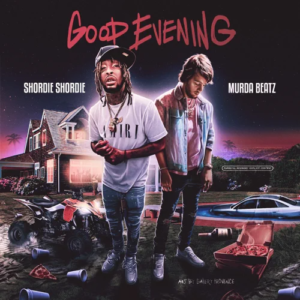 Shordie Shordie & Murda Beatz – Good Evening