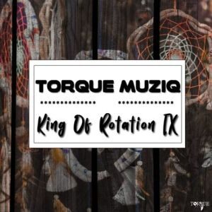 TorQue MuziQ – King Of Rotation Part IX