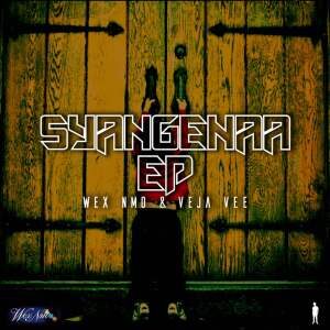 EP: Wex Nmo – Syangenaa Ft. Veja Vee