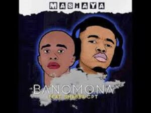 Mashaya – Banomona Ft. Shabba CPT