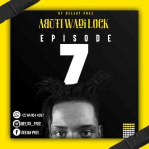 Deejay Pree – Abuti Wadi Lock Episode 7 Mix