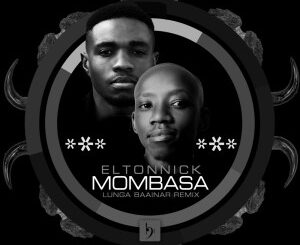 Eltonnick – Mombasa (Lunga Baainar Remix)