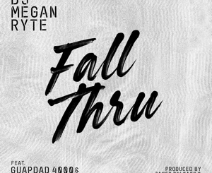 DJ Megan Ryte – Fall Thru (feat. Guapdad 4000 & Flipp Dinero)