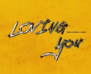 Tembipowers – Loving You Ft. Berny