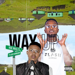 Kae Wax – Way Up featuring Flash iKumkani