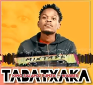 King Salama – TABATXAKA Ft. Pumza & Wabber