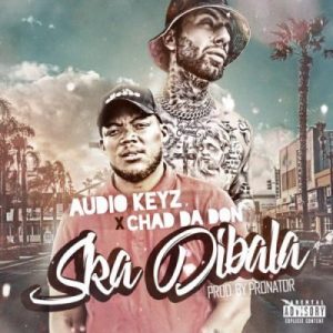 Audio Keyz – Ska Dibala (Remix) Ft. Chad Da Don