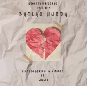 Hlomi – Batlau Hurda Ft. Gingerr, Blaq Reeve SA & Moukz