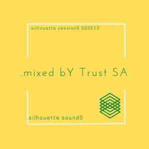 Trust SA – Silhouette Sessions S02E10 Mix