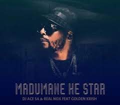 DJ Ace – Madumane Ke Star ft. Gold Krish & Real Nox