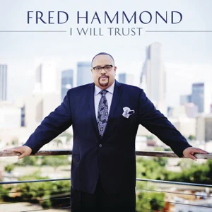 ALBUM: Fred Hammond – I Will Trust