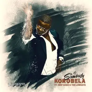 DOWNLOAD-DJ-Sumbody-–-Korobela-ft-Drip-Gogo-The.webp