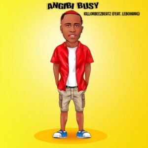 DOWNLOAD-Killorbeezbeatz-–-Angibi-Busy-ft-Lebohang-–