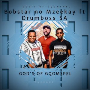 DOWNLOAD-Bobstar-no-Mzeekay-–-Gods-Of-Gqomspel-ft-Drumboss