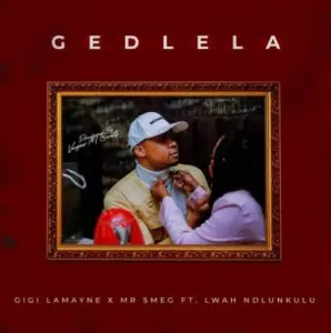 DOWNLOAD-Gigi-Lamayne-Mr-Smeg-Lwah-Ndlunkulu-–-Gedlela.webp