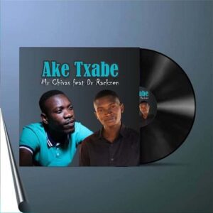 DOWNLOAD-Mr-Chivas-–-Ake-Txabe-ft-Dr-Rackzen-–