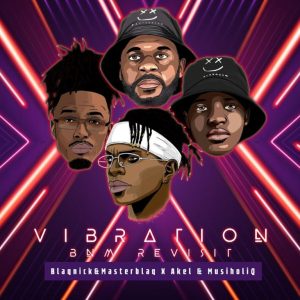 1668151072 DOWNLOAD-Blaqnick-Masterblaq-Akel-–-Vibration-BnM-Revisit-Ft