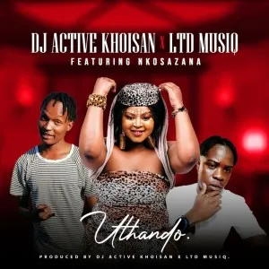 DOWNLOAD-Dj-Active-Khoisan-Ltd-music-–-Uthando-ft.webp