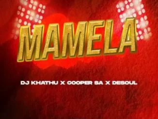 DJ Khathu, Cooper SA & De Soul – Mamela