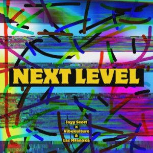 Jayy Scott, Vibekulture, LAZ MFANAKA - Next Level