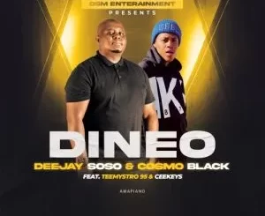 Deejay Soso & Cosmo Black – Dineo ft. TeeMystro & CeeKeys