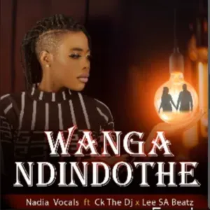 NadiaVocal – Wanga Ndindothe Ft. Ck The Dj