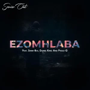 Senior Oat – Ezomhlaba ft. Shimi-Boi, Daniel King & Philile G