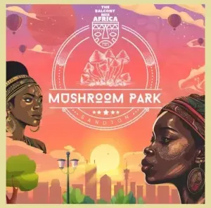 Balcony Mix Africa & Major League DJz - Mushroom Park