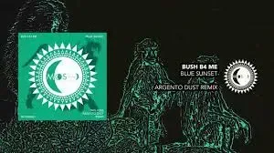 Bush B4 Me - Blue Sunsets (Argento Dust Extended Remix)