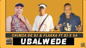 Chimza De DJ & Flakka - Ubalwede Ft. DJ X SA