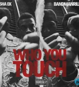 Sha EK - Who You Touch Pt. 2 Ft. Bandmanrill, Defiant Presents & Trippie Redd