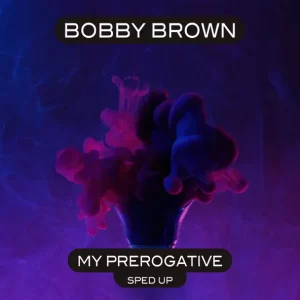 Bobby Brown – My Prerogative (Re-Recorded - Sped Up)