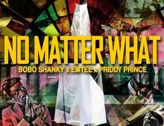 Bobo Shanky - No Matter What ft. Emtee & Priddy Prince