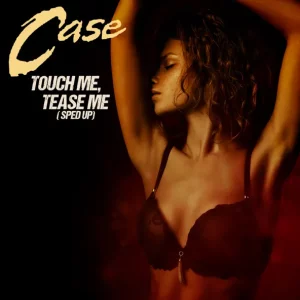 Case – Touch Me, Tease Me (Re-Recorded) [Sped Up]