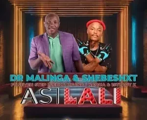 Dr Malinga & Shebeshxt - Asilali ft. Seven Step, Lebza Mfana, Naqua & 1stLady k