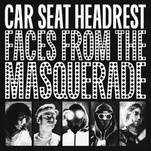 Car Seat Headrest – Faces From the Masquerade