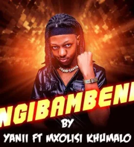 YANII - Ngibambeni ft Mxolisi Khumalo