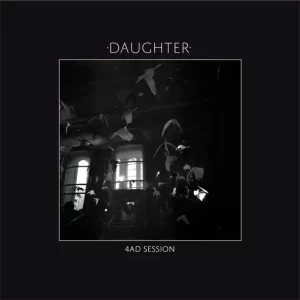 Daughter – 4AD Session