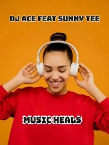 DJ ACE - MUSIC HEALS FT SUNNY TEE