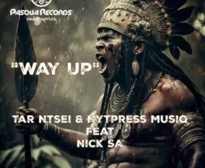 Tar Ntsei & Nytpress Musiq – Way Up Ft. Nick SA